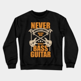 Never Underestimate An Old Man With A Bass Guitar Crewneck Sweatshirt